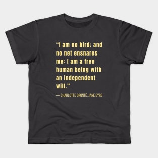 Charlotte Brontë quote: I am no bird and no net ensnares me.... Kids T-Shirt